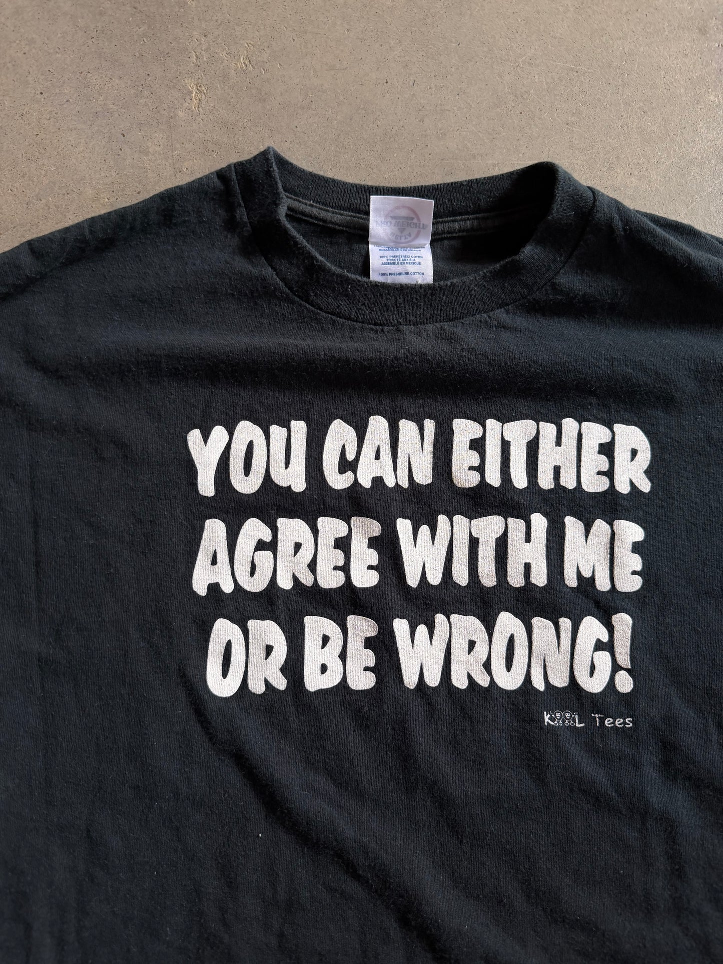You Can Either Agree With Me Or Be Wrong Tee Sz L